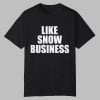 Like Snow Business Shirt 0 0