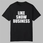 Like Snow Business Shirt