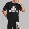 Like Snow Business Shirt 2 3