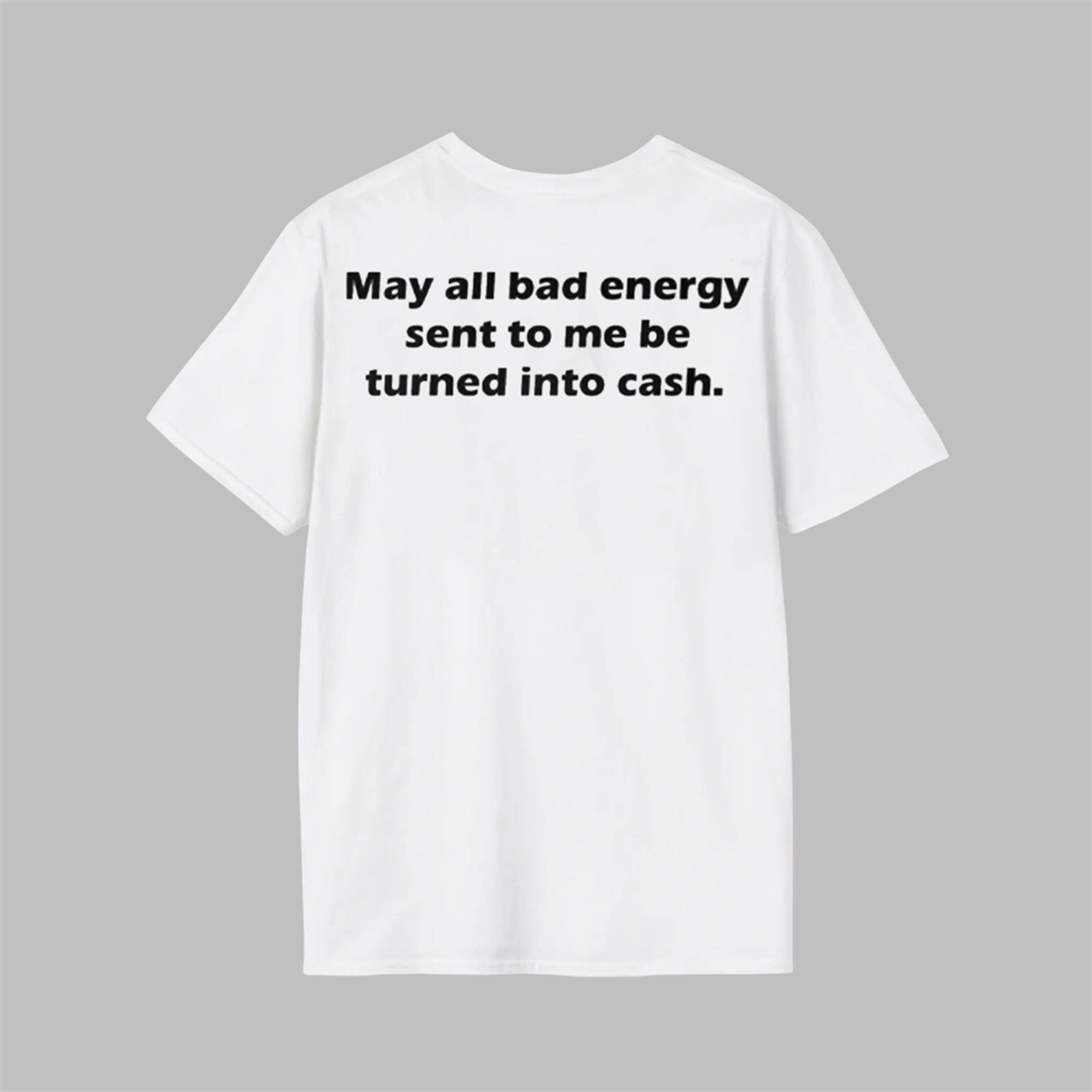 May All Bad Energy Sent To Me Be Turned Into Cash Shirt 1 May All Bad Energy Sent To Me Be Turned Into Cash Shirt 1