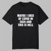Maybe I Died Of Covid In 2020 And This Is Hell Shirt 11 Maybe I Died Of Covid In 2020 And This Is Hell Shirt 0 0