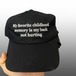 My Favourite Childhood Memory Is My Back Not Hurting Hat