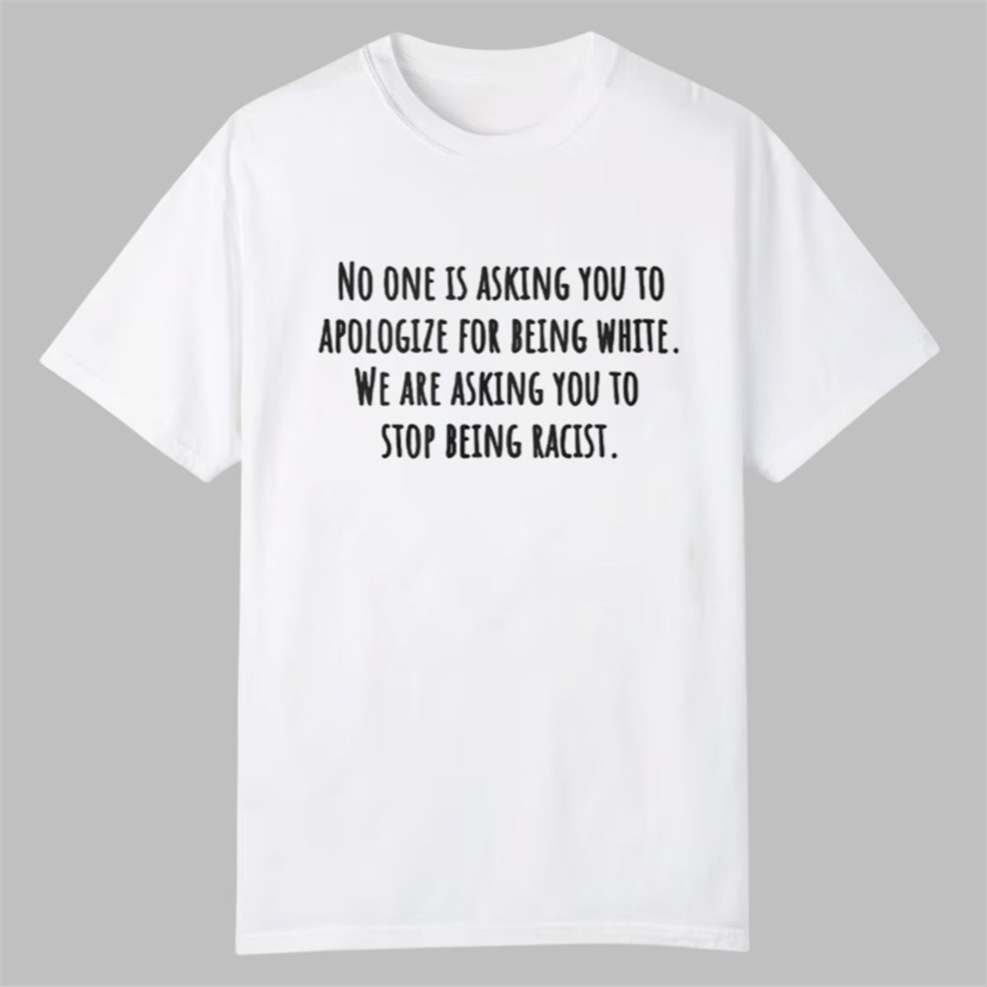 No One Is Asking You To Apologize For Being White Shirt 1 No One Is Asking You To Apologize For Being White Shirt 0 0