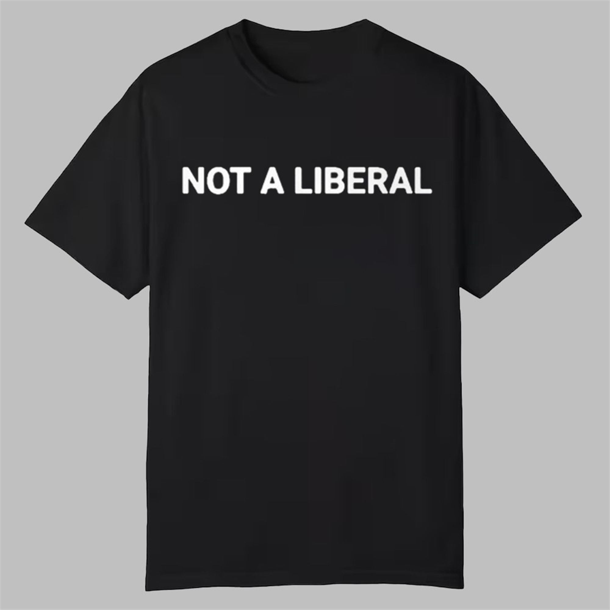 Not A Liberal Shirt 1 Not A Liberal Shirt 0 0