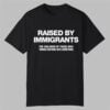 Raised By Immigrants The Children Of Those Who Turned Nothing Into Something Shirt 0 0