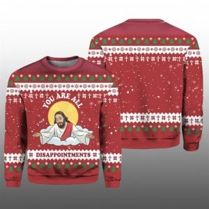 2025 You Ar All Disappointments Ugly Christmas Sweater 1 1