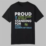 Proud Large Clump Of Cells Shirt