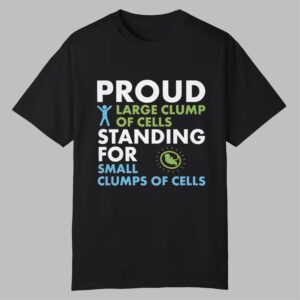 Proud Large Clump Of Cells Shirt 0 0