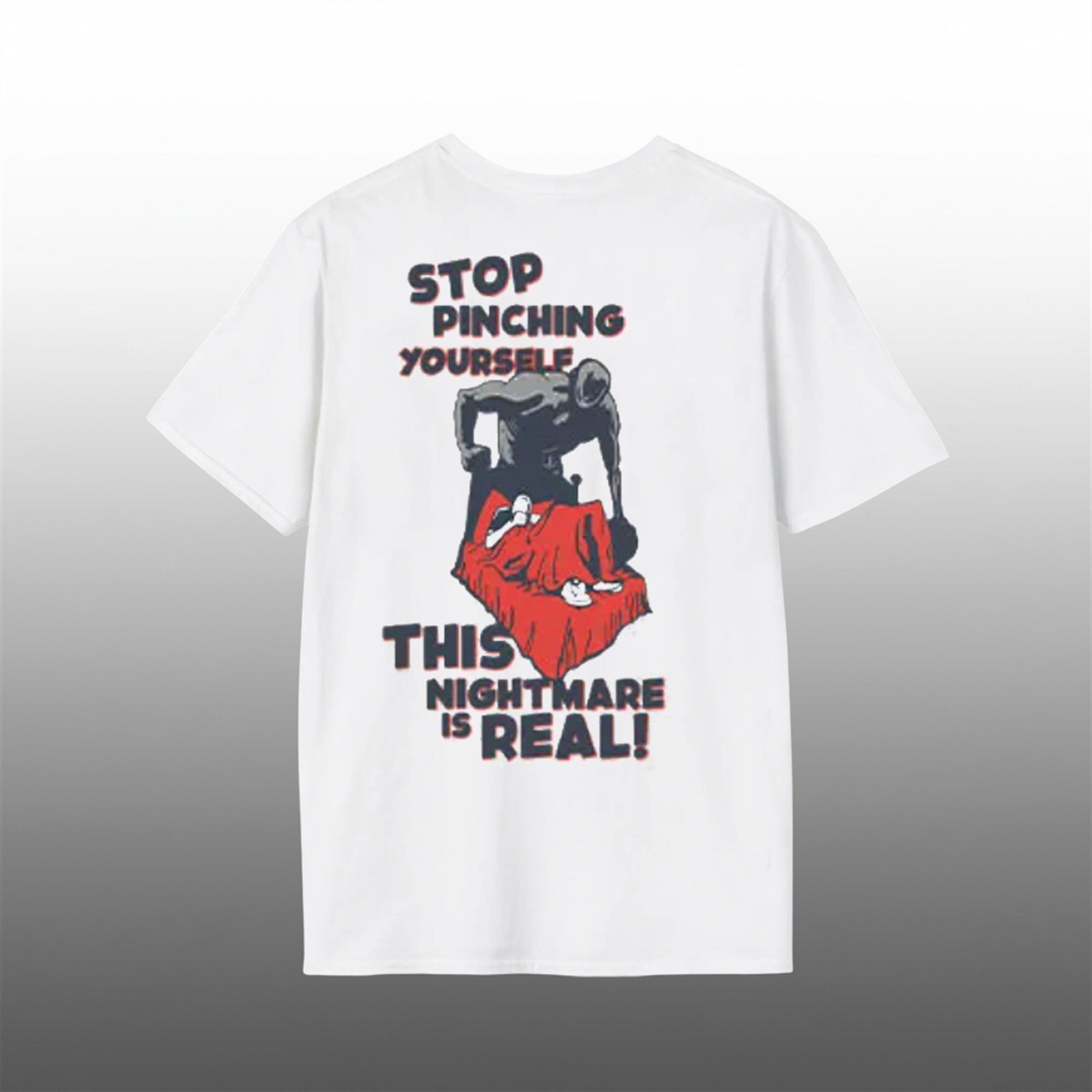 Stop Pinching Yourself This Nightmare Is Real Shirt 1 Stop Pinching Yourself This Nightmare Is Real Shirt 1