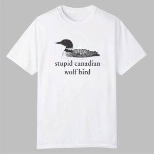 Stupid Canadian Wolf Bird Shirt 0 0