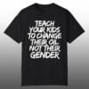 Teach Your Kids To Change Their Old Not Their Gender Shirt 4 Teach Your Kids To Change Their Old Not Their Gender Shirt 1
