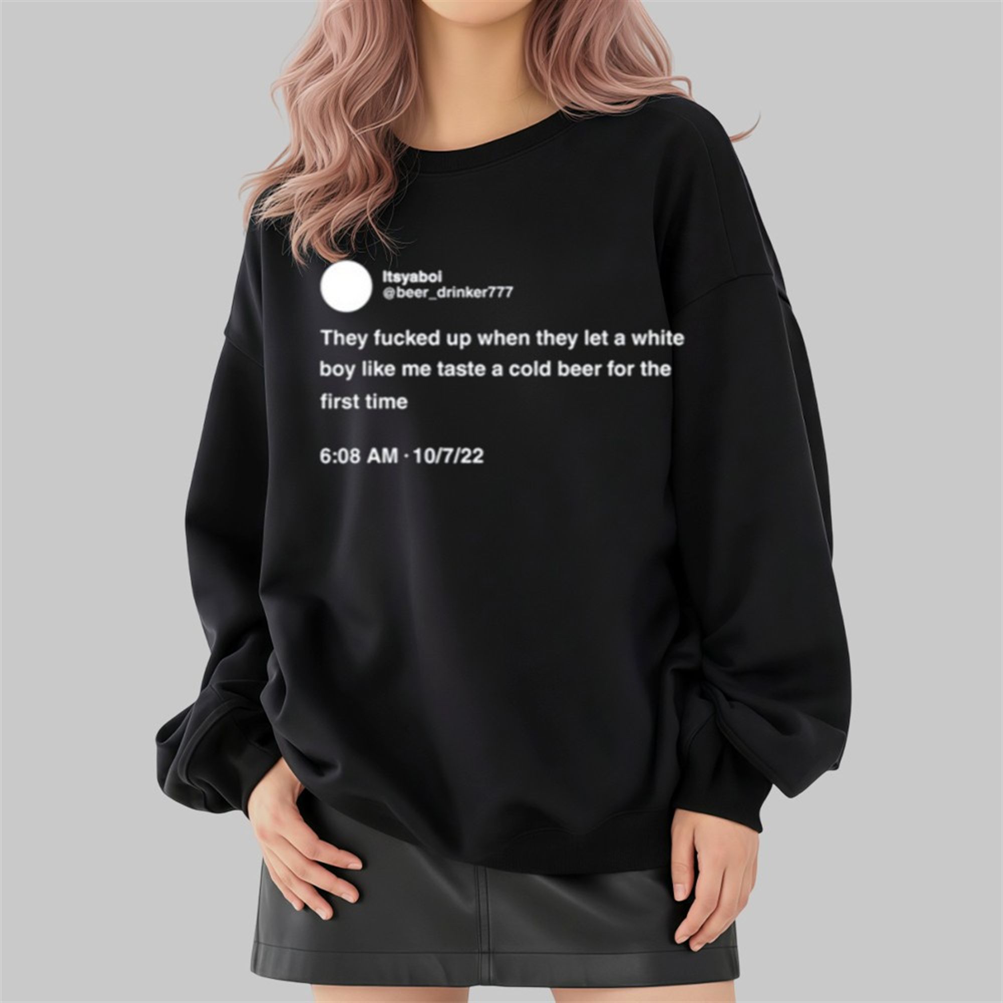 They Fucked Up When They Let A White Boy Like Me Taste A Cold Beer For The First Time Shirt 4 They Fucked Up When They Let A White Boy Like Me Taste A Cold Beer For The First Time Shirt 2 4