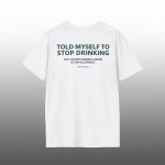Told Myself To Stop Drinking Shirt