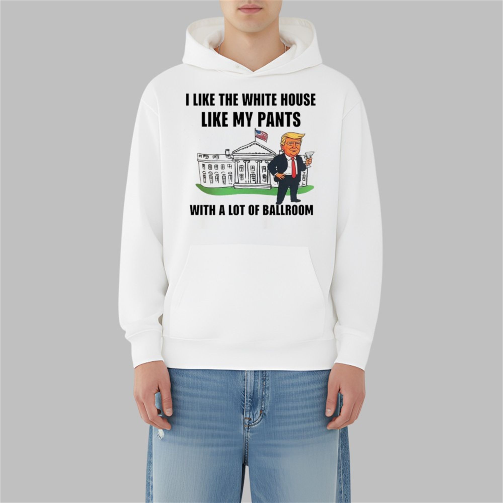 Trump I Like The White House Like My Pants With A Lot Of Ballroom Shirt 4 Trump I Like The White House Like My Pants With A Lot Of Ballroom Shirt 3 10