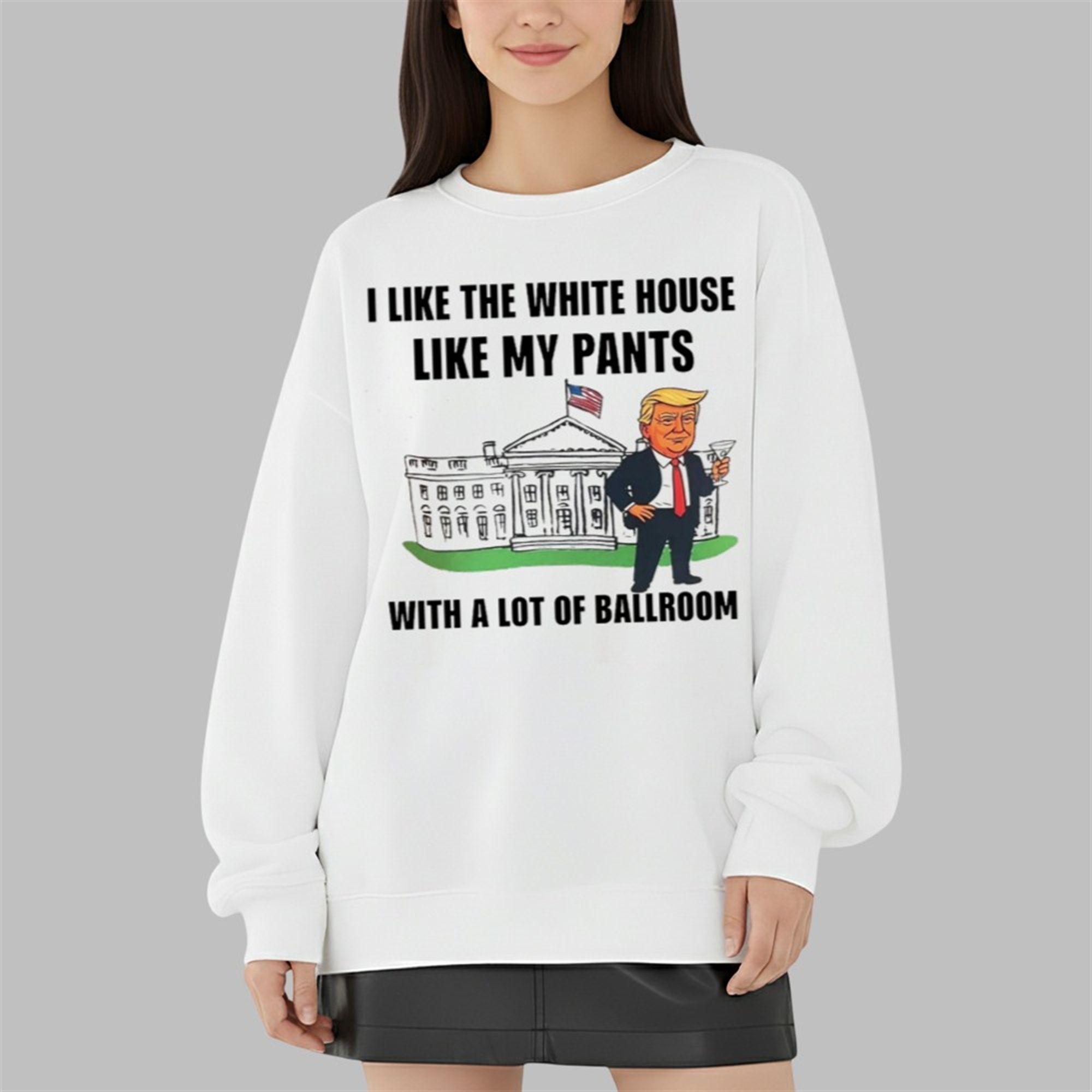 Trump I Like The White House Like My Pants With A Lot Of Ballroom Shirt 5 Trump I Like The White House Like My Pants With A Lot Of Ballroom Shirt 3 9