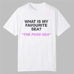 What Is My Favourite Sea The Puss Sea Shirt