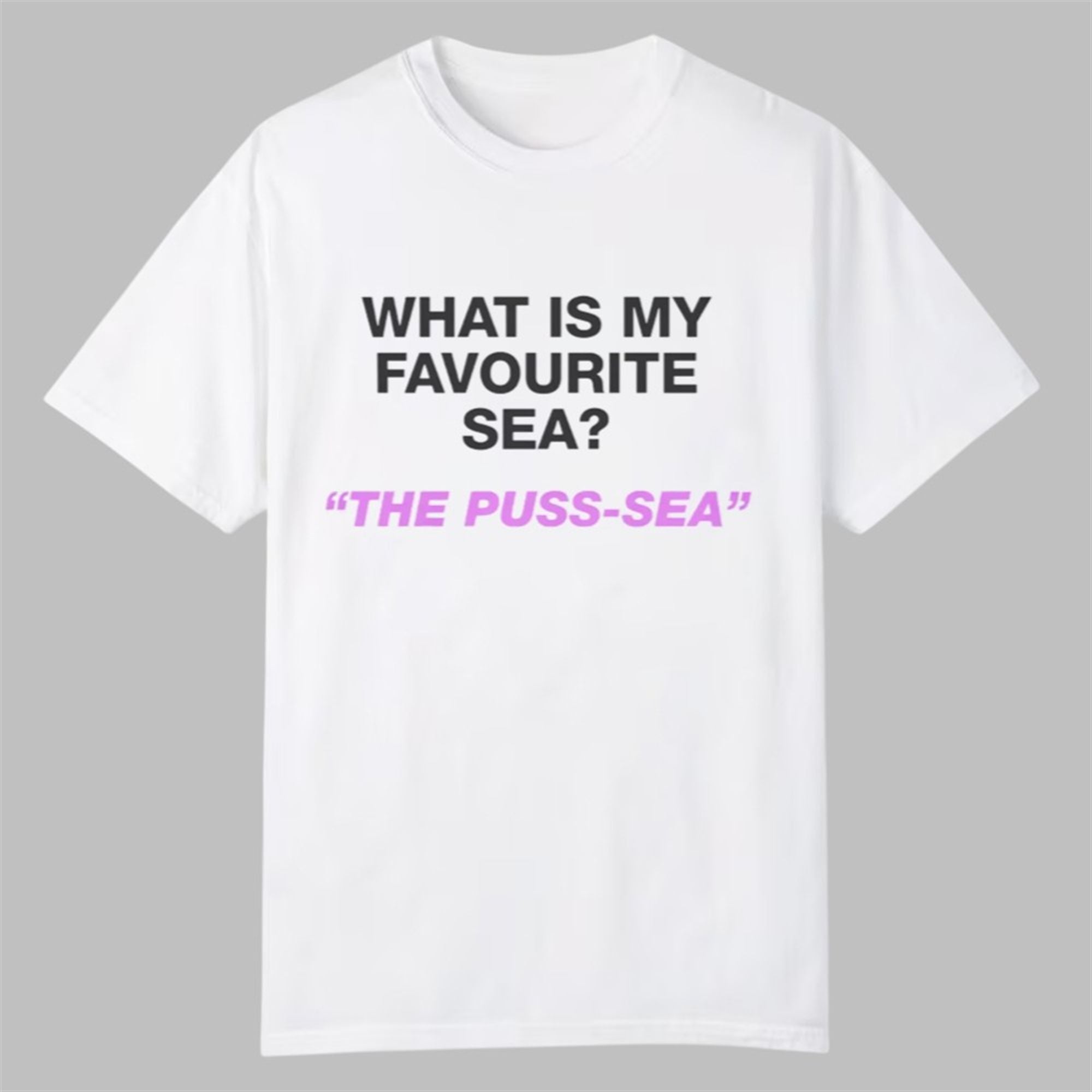 What Is My Favourite Sea The Puss Sea Shirt 1 What Is My Favourite Sea The Puss Sea Shirt 0 0