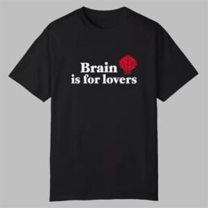 Justin Bieber Brain Is For Lovers Shirt 0 0