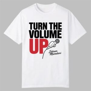 Zohran Mamdani Tells Trump Turn the Volume Up Shirt 0 0