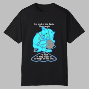 Dr Mancattan Im Tired Of This Earth These People Shirt 0 0