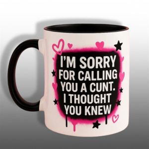 Im Sorry For Calling You A Cunt I Thought You Knew Mug 1 1