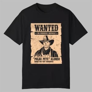 Wanted For Murdering Baseballs Polar Pete Alonso Armed And Very Dangerous Shirt 0 0