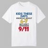 milkinhisbag Kids These Days Know All About 6 7 But Don't Remember 9 11 Shirt 10 milkinhisbag Kids These Days Know All About 6 7 But Dont Remember 9 11 Shirt 0 0