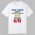 milkinhisbag Kids These Days Know All About 6 7 But Don't Remember 9 11 Shirt