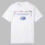 Are You Only Hanging Out With Me Because Of The Prophecy Shirt