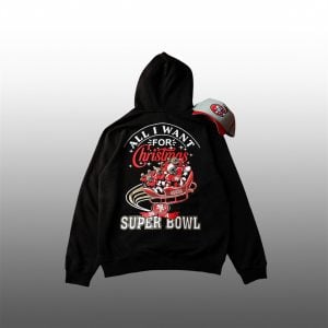 2025 SF 49ers All I Want For Christmas Is A Bowl Hoodie 1