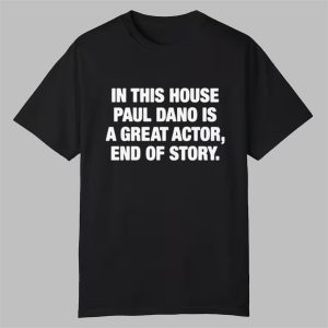 In This House Paul Is A Great Actor End Of Story Shirt 0 0