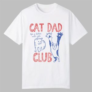 Cat Dad Club Life U Better With Cats Shirt 0 0