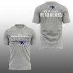 2026 Patriots AFC Champions We All We Got We All We Need Shirt