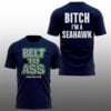 Belt To Ass Bitch I'm A Seahawk Shirt 13 0 Belt To Ass Bitch Im A Seahawk Shirt