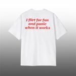Flirt for Fun and Panic When It Works Shirt