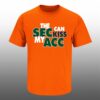 0 The SEC Can Kiss My ACC Shirt