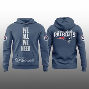 We All We Need NE Patriots Hoodie 1