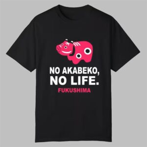 No Akabeko No Life Fukushima Shirt 0 0