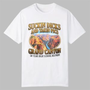 Suckin Dicks and Takin Pics Grand Canyon Shirt 0 0