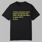 A Farmer Befriends Robots Makes Out With His Twin Sister And Kills His Father In Space 1977 Shirt