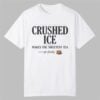 Crushed Ice Makes The Sweetest Tea Sip Slowly Shirt 11 Crushed Ice Makes The Sweetest Tea Sip Slowly Shirt 0 0