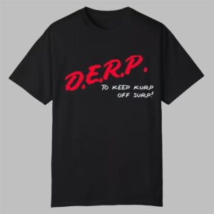 Kurt Metzger DERP To Keep Kurp Off Surp Shirt 0 0