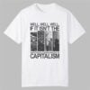Disastrous Consequences of Capitalism Shirt 0 0