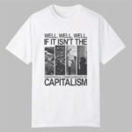 Disastrous Consequences of Capitalism Shirt