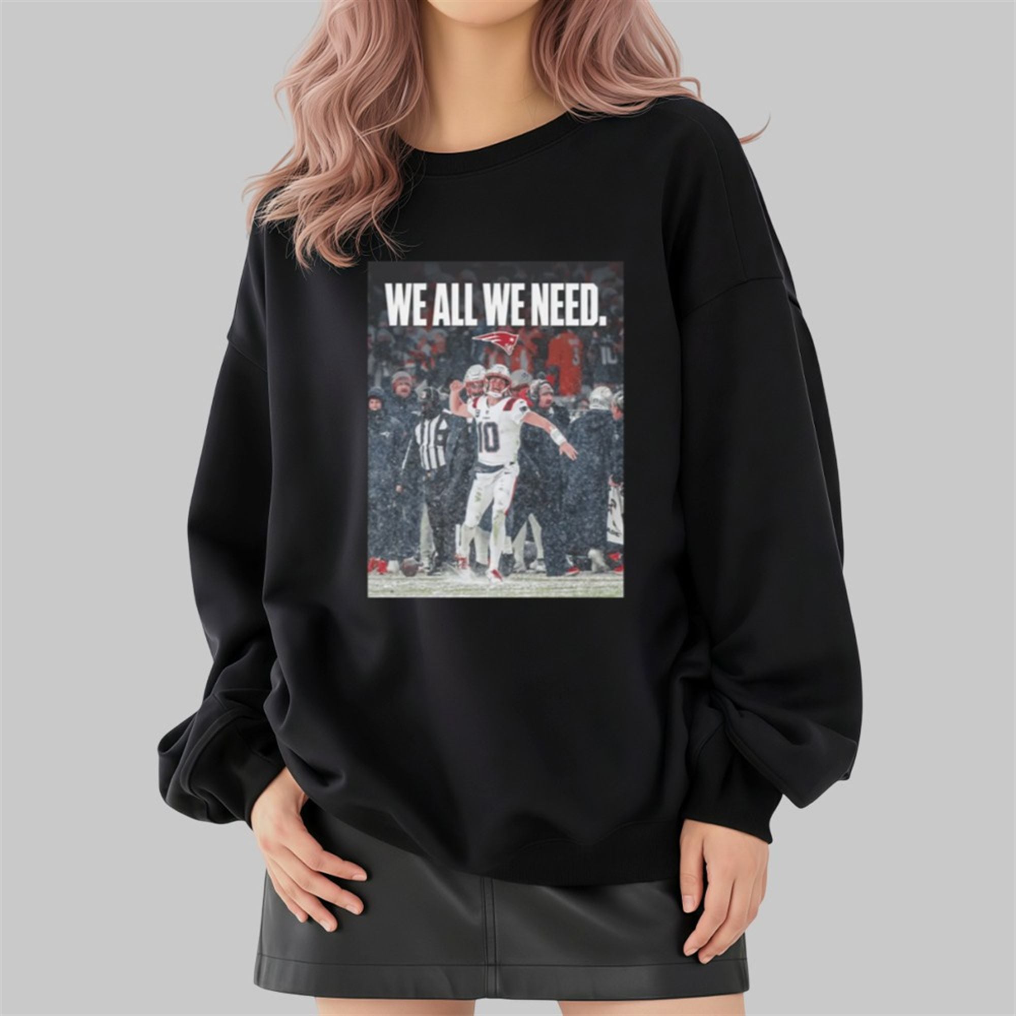 Drake Maye We All We Need Shirt 4 Drake Maye We All We Need Shirt 2 4