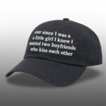 Ever Since I Was A Little Girl I Knew I Wanted Two Boyfriends Who Kiss Each Other Hat