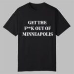 Get The Fuck Out of Minneapolis Shirt