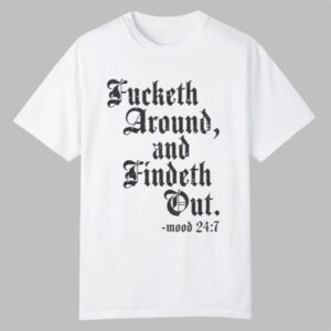 0 Crews Control Fucketh Around And Findeth Out Mood 24 7 Shirt 1