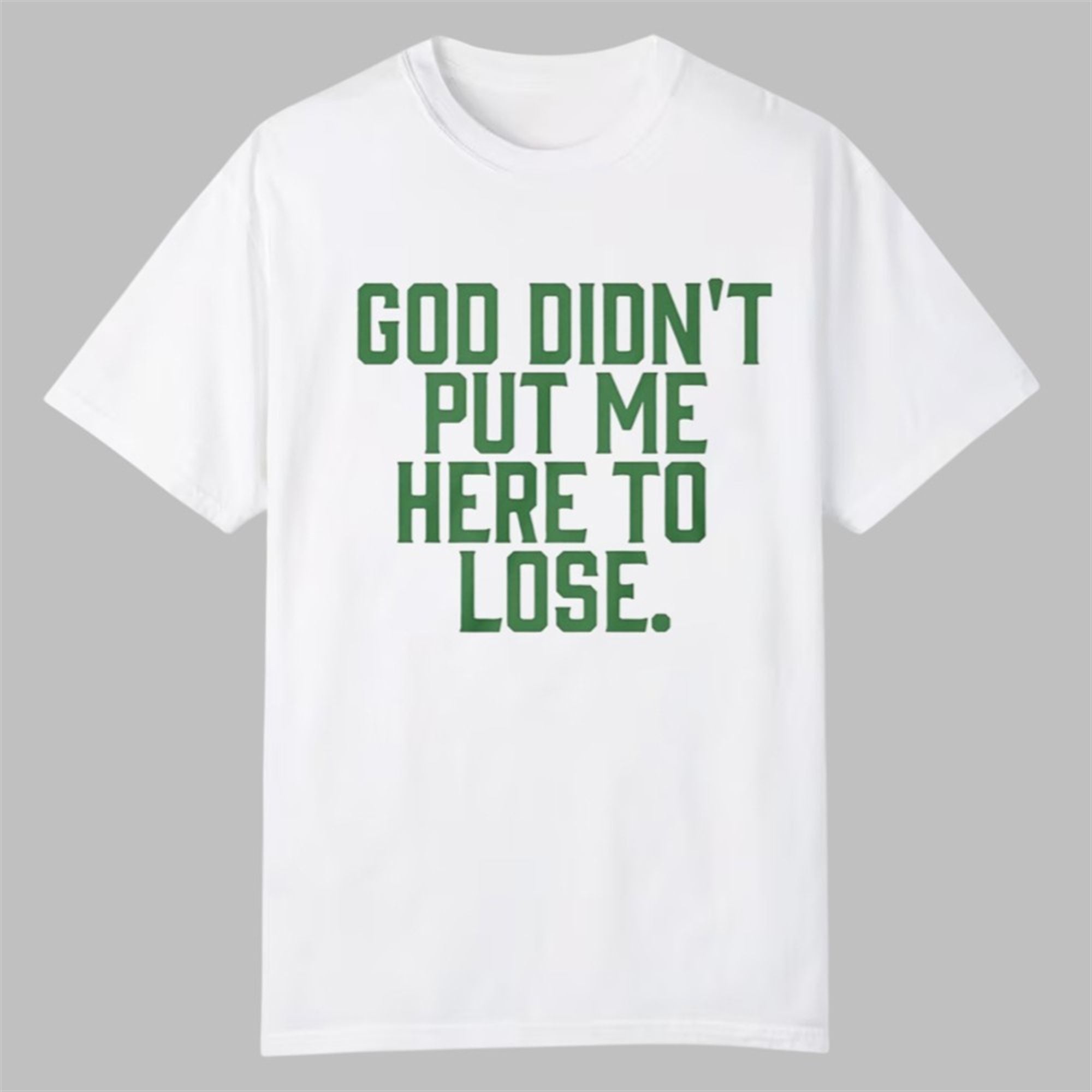 God Didn't Put Me Here To Lose Shirt 1 God Didnt Put Me Here To Lose Shirt 0 0