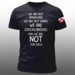 Greenland We Are Not Americans We Are Not Danes Shirt